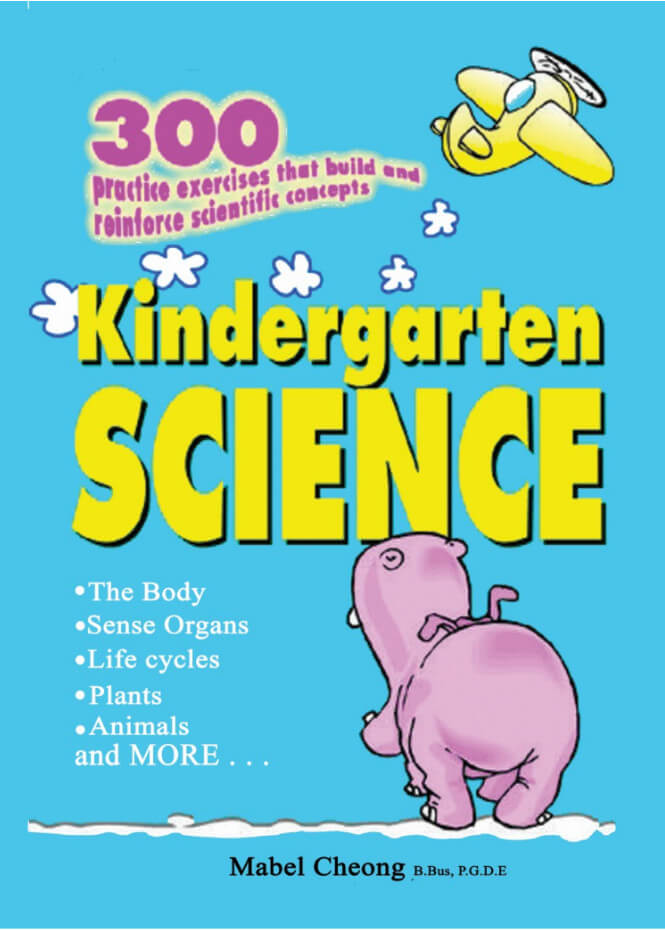 Kindergarten Science, 300 practice exercises that build and reinforce Scientific concepts, EPH, Mabel Cheong Kindergarten Science, 300 practice exercises that build and reinforce Scientific concepts, EPH, Mabel Cheong